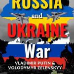 خرید و دانلود نسخه کامل کتاب Russia and Ukraine War : Vladimir Putin & Volodymyr Zelenskyy, A Quick Insight On The Cause Of Russia-Ukraine War