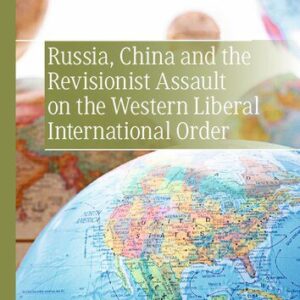 خرید و دانلود نسخه کامل کتاب Russia, China and the Revisionist Assault on the Western Liberal International Order