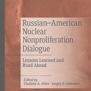 خرید و دانلود نسخه کامل کتاب Russian–American Nuclear Nonproliferation Dialogue: Lessons Learned And Road Ahead