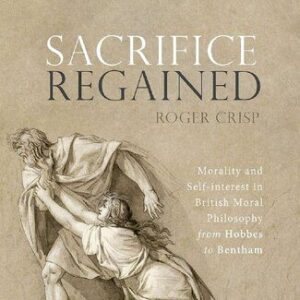 خرید و دانلود نسخه کامل کتاب Sacrifice Regained: Morality and Self-interest in British Moral Philosophy from Hobbes to Bentham