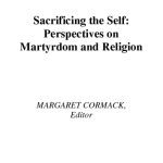 خرید و دانلود نسخه کامل کتاب Sacrificing the Self: Perspectives in Martyrdom and Religion (Aar the Religions (Unnumbered).)