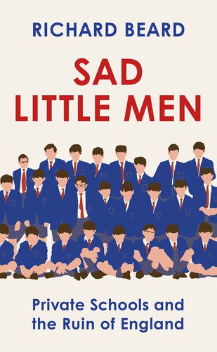 خرید و دانلود نسخه کامل کتاب Sad Little Men: Private Schools and the Ruin of England_68f8ceef22ff5.jpeg خرید و دانلود نسخه کامل کتاب Sad Little Men: Private Schools and the Ruin of England