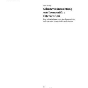خرید و دانلود نسخه کامل کتاب Schutzverantwortung und humanitäre Intervention : Eine ethische Bewertung der »Responsibility to Protect« im Lichte des Libyen-Einsatzes