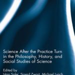 خرید و دانلود نسخه کامل کتاب Science after the Practice Turn in the Philosophy, History, and Social Studies of Science