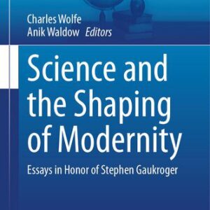 خرید و دانلود نسخه کامل کتاب Science and the Shaping of Modernity: Essays In Honor of Stephen Gaukroger