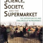 خرید و دانلود نسخه کامل کتاب Science, Society, and the Supermarket: The Opportunities and Challenges of Nutrigenomics