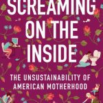 خرید و دانلود نسخه کامل کتاب Screaming on the Inside: The Unsustainability of American Motherhood