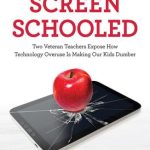 خرید و دانلود نسخه کامل کتاب Screen Schooled: Two Veteran Teachers Expose How Technology Overuse Is Making Our Kids Dumber