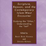 خرید و دانلود نسخه کامل کتاب Scripture, Reason, and the Contemporary Islam-West Encounter: Studying the “Other,” Understanding the “Self”