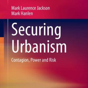 خرید و دانلود نسخه کامل کتاب Securing Urbanism: Contagion, Power and Risk