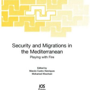 خرید و دانلود نسخه کامل کتاب Security And Migrations in the Mediterranean: Playing With Fire (NATO Science Series: Science & Technology Policy) (Nato Science Series: Science & Technology Policy)