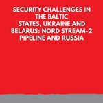 خرید و دانلود نسخه کامل کتاب Security Challenges in the Baltic States, Ukraine and Belarus: Nord Stream-2 Pipeline and Russia