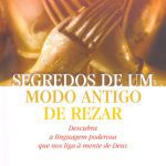 خرید و دانلود نسخه کامل کتاب Segredos de um modo antigo de rezar: descubra a linguagem poderosa que nos liga à mente de Deus