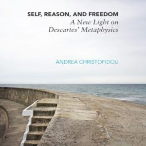 خرید و دانلود نسخه کامل کتاب Self, Reason, and Freedom: A New Light on Descartes’ Metaphysics