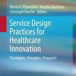 خرید و دانلود نسخه کامل کتاب Service Design Practices for Healthcare Innovation: Paradigms, Principles, Prospects