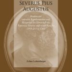 خرید و دانلود نسخه کامل کتاب Severus Pius Augustus: Studien zur sakralen Repräsentation und Rezeption der Herrschaft des Septimius Severus und seiner Familie (193–211 n. Chr.)
