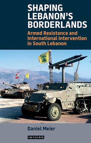 خرید و دانلود نسخه کامل کتاب Shaping Lebanon’s Borderlands: Armed Resistance and International Intervention in South Lebanon_68f6ce290e198.jpeg خرید و دانلود نسخه کامل کتاب Shaping Lebanon’s Borderlands: Armed Resistance and International Intervention in South Lebanon