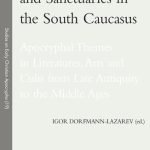 خرید و دانلود نسخه کامل کتاب Sharing Myths, Texts and Sanctuaries in the South Caucasus: Apocryphal Themes in Literatures, Arts and Cults from Late Antiquity to the Middle Ages