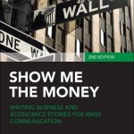 خرید و دانلود نسخه کامل کتاب Show Me the Money: Writing Business and Economics Stories for Mass Communication