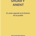 خرید و دانلود نسخه کامل کتاب Shuar y anent (Shíbaro/ Aents Chicham). El canto sagrado en la historia de un pueblo