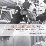 خرید و دانلود نسخه کامل کتاب Si tú me dices “ven”: una visión cristiana del éxito en el amor