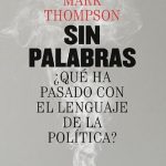 خرید و دانلود نسخه کامل کتاب Sin palabras ¿Qué ha pasado con el lenguaje de la política?