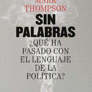 خرید و دانلود نسخه کامل کتاب Sin palabras ¿Qué ha pasado con el lenguaje de la política?