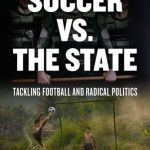 خرید و دانلود نسخه کامل کتاب Soccer vs. the State: Tackling Football and Radical Politics, 2nd Edition
