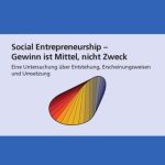 خرید و دانلود نسخه کامل کتاب Social Entrepreneurship – Gewinn ist Mittel, nicht Zweck: Eine Untersuchung uber Entstehung , Erscheinungsweisen und Umsetzung