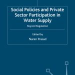 خرید و دانلود نسخه کامل کتاب Social Policy, Regulation and Private Sector Participation in Water Supply: Beyond Regulation (Social Policy in a Development Context)