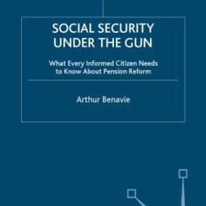 خرید و دانلود نسخه کامل کتاب Social Security Under the Gun: What Every Informed Citizen Needs to Know About Pension Reform