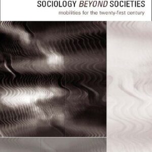 خرید و دانلود نسخه کامل کتاب Sociology Beyond Societies: Mobilities For The Twenty-First Century