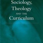 خرید و دانلود نسخه کامل کتاب Sociology, Theology, and the Curriculum (Theology in Dialogue Series)