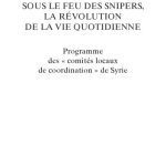 خرید و دانلود نسخه کامل کتاب Sous le feu des snipers, la révolution de la vie quotidienne. Programme des “comités locaux de coordination” de Syrie