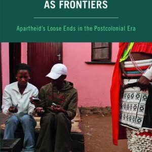 خرید و دانلود نسخه کامل کتاب South African Homelands as Frontiers: Apartheid’s Loose Ends in the Postcolonial Era