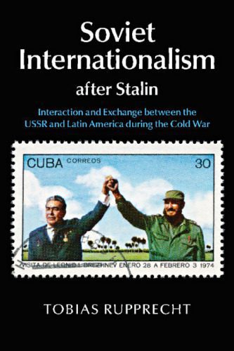 خرید و دانلود نسخه کامل کتاب Soviet Internationalism after Stalin: Interaction and Exchange between the USSR and Latin America during the Cold War_68f7d799723ad.jpeg خرید و دانلود نسخه کامل کتاب Soviet Internationalism after Stalin: Interaction and Exchange between the USSR and Latin America during the Cold War
