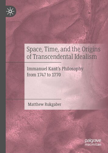 خرید و دانلود نسخه کامل کتاب Space, Time, and the Origins of Transcendental Idealism: Immanuel Kant’s Philosophy from 1747 to 1770_68fbcaf925f77.jpeg خرید و دانلود نسخه کامل کتاب Space, Time, and the Origins of Transcendental Idealism: Immanuel Kant’s Philosophy from 1747 to 1770