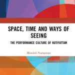 خرید و دانلود نسخه کامل کتاب Space, Time and Ways of Seeing The Performance Culture of Kutiyattam