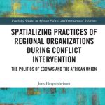 خرید و دانلود نسخه کامل کتاب Spatializing Practices of Regional Organizations During Conflict Intervention: The Politics of Ecowas and the African Union