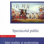 خرید و دانلود نسخه کامل کتاب Spectacolul public între tradiție și modernitate: sărbători, ceremonialuri, pelerinaje și suplicii (secolele XIV–XIX)