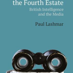 خرید و دانلود نسخه کامل کتاب Spies, Spin and the Fourth Estate: British Intelligence and the Media