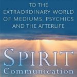خرید و دانلود نسخه کامل کتاب Spirit Communication: An investigation into the extraordinary world of mediums, psychics and the afterlife
