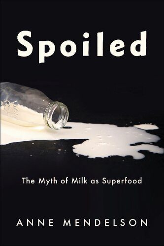 خرید و دانلود نسخه کامل کتاب Spoiled: The Myth of Milk as Superfood_68e5a03bef87f.jpeg خرید و دانلود نسخه کامل کتاب Spoiled: The Myth of Milk as Superfood