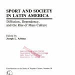 خرید و دانلود نسخه کامل کتاب Sport and Society in Latin America: Diffusion, Dependency, and the Rise of Mass Culture