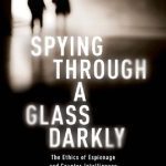 خرید و دانلود نسخه کامل کتاب Spying Through A Glass Darkly: The Ethics Of Espionage And Counter-Intelligence