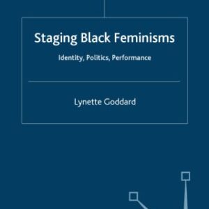 خرید و دانلود نسخه کامل کتاب Staging Black Feminisms: Identity, Politics, Performance (Performance Interventions)