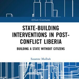 خرید و دانلود نسخه کامل کتاب State-Building Interventions in Post-Conflict Liberia: Building a State Without Citizens