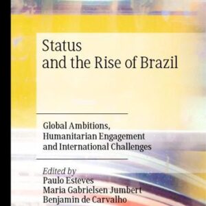 خرید و دانلود نسخه کامل کتاب Status And The Rise Of Brazil: Global Ambitions, Humanitarian Engagement And International Challenges