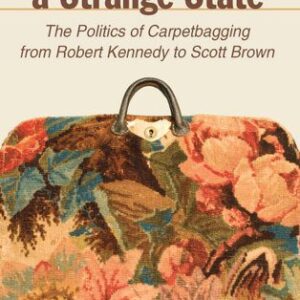 خرید و دانلود نسخه کامل کتاب Stranger in a Strange State: The Politics of Carpetbagging From Robert Kennedy to Scott Brown