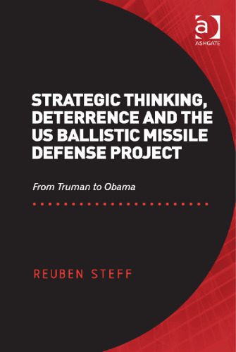 خرید و دانلود نسخه کامل کتاب Strategic Thinking, Deterrence and the US Ballistic Missile Defense Project: From Truman to Obama_68f7b54d3ae3d.jpeg خرید و دانلود نسخه کامل کتاب Strategic Thinking, Deterrence and the US Ballistic Missile Defense Project: From Truman to Obama